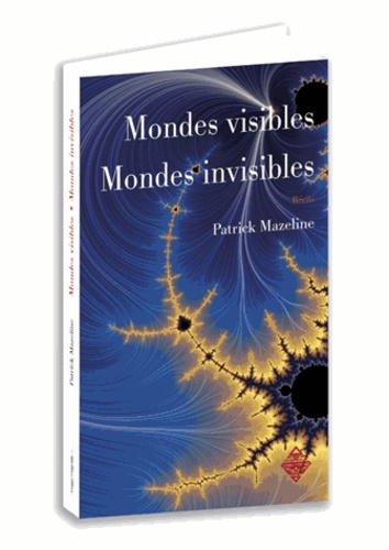 Patrick Mazeline - Mondes visibles, mondes invisibles.