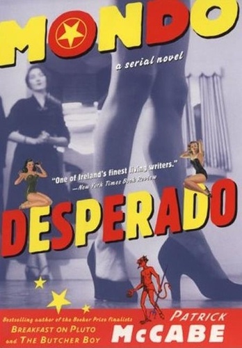Patrick McCabe - Mondo Desperado - A Serial Novel.