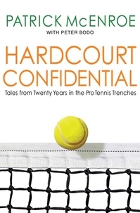 Patrick McEnroe - Hardcourt Confidential - Tales from Twenty Years in the Pro Tennis Trenches.