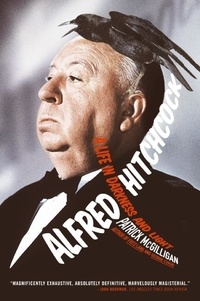 Patrick McGilligan - Alfred Hitchcock - A Life in Darkness and Light.