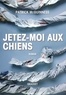 Patrick McGuinness - Jetez-moi aux chiens - Roman- Traduit de l'anglais par Karine Lalechère.