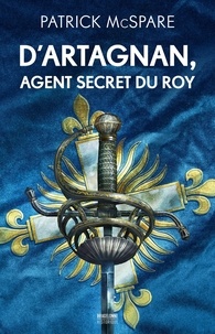Patrick McSpare - D'Artagnan, agent secret du Roy.