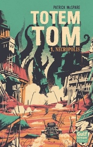 Patrick McSpare - Totem Tom Tome 1 : Nécropolis.