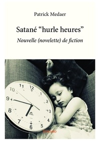 Patrick Medaer - Satané "hurle heures" - Nouvelle (novelette) de fiction.
