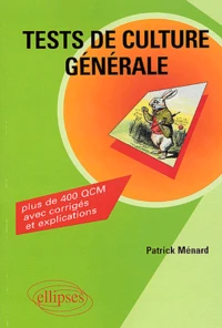 Tests De Culture Generale. Plus De 400 Questions A Choix Multiples, Avec Corriges Et Explications