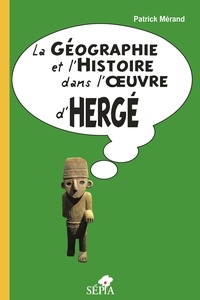Patrick Mérand - La Géographie et l'Histoire dans l'oeuvre d'Hergé.