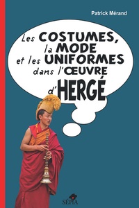 Patrick Mérand - Les costumes, la mode et les uniformes dans l'oeuvre d'Hergé.
