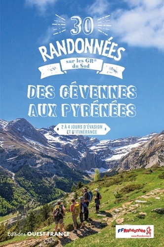 30 Randonnées sur les GR du Sud - Des Cévennes aux Pyrénées. 2 à 4 jours d'évasion et d'itinérance
