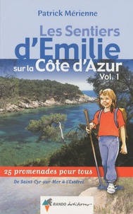Patrick Mérienne - Les sentiers d'Emilie sur la Côte d'Azur - Volume 1, De Saint-Cyr-sur-Mer à Estérel.