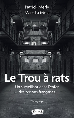 Le trou à rats. Un surveillant dans l'enfer des prisons françaises