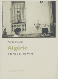 Patrick Mesner - Algérie - La tombe de ma mère.