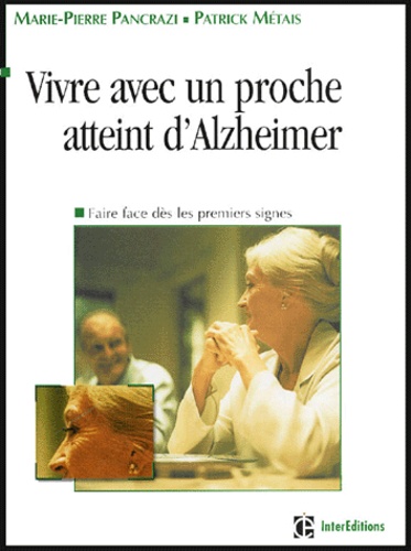 Patrick Métais et Marie-Pierre Pancrazi - Vivre avec un proche atteint d'Alzheimer - Faire face dès les premiers signes.