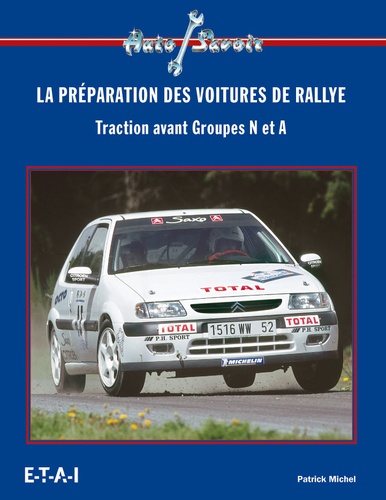 Patrick Michel - La Preparation Des Voitures De Rallye. Traction Avant Groupes N Et A.
