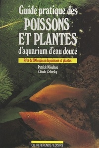 Patrick Mioulane et Claude Zelinsky - Guide pratique des poissons et plantes d'aquarium d'eau douce.