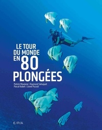 Patrick Mioulane et Raymond Sahuquet - Le tour du monde en 80 plongées.