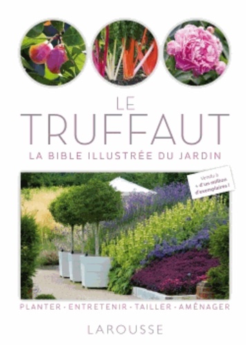 Patrick Mioulane - Le Truffaut - La bible illustrée du jardin.