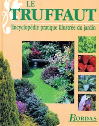 Patrick Mioulane et  Collectif - Le Truffaut. Encyclopedie Pratique Illustree Du Jardin.