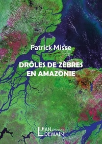 Patrick Misse - Drôles de zèbres en Amazonie.
