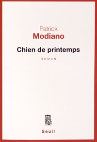 Patrick Modiano - Chien de printemps.