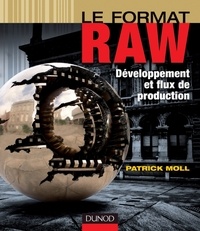 Patrick Moll - Le format RAW - Développement et flux de production.