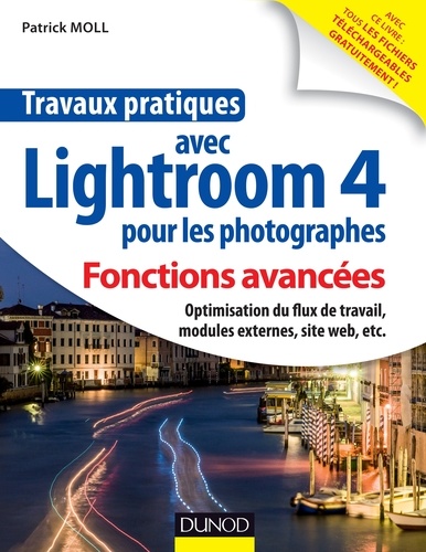 Patrick Moll - Travaux pratiques avec Lightroom 4 pour les photographes : Fonctions avancées - Optimisation du flux de travail, modules externes, site web, etc..