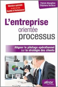 Patrick Mongillon et Stéphane Verdoux - L'entreprise orientée processus - Aligner le pilotage opérationnel sur la stratégie et les clients.