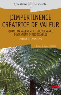 Patrick Monxion - L'impertinence créatrice de valeur - Quand management et gouvernance deviennent indissociables.