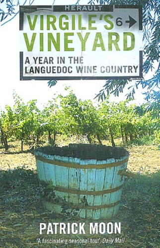 Patrick Moon - Virgile's Vineyard - A Year in the Languedoc Wine Country.