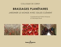Patrick Moquay et Véronique Mure - Brassages planétaires - Jardiner le monde avec Gilles Clément.