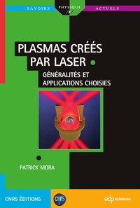 Patrick Mora - Plasmas créés par laser : généralités et applications choisies.