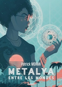 Patrick Moran - Metalya entre les mondes.