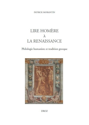 Lire Homère à la Renaissance. Philologie humaniste et tradition grecque
