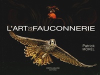 Patrick Morel - L'art de la fauconnerie.