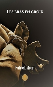Patrick Morel - Les bras en croix.
