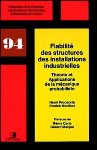 Patrick Morilhat et Henri Procaccia - Fiabilité des structures des installations industrielles - Théorie et applications de la mécanique probabiliste.
