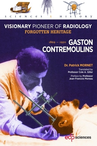 Gaston Contremoulins, 1869 - 1950. Visionary Pioneer of Radiology  - Forgotten heritage