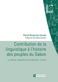 Patrick Mouguiama-Daouda - Contribution de la linguistique à l'histoire des peuples du Gabon - La méthode comparative et son application au bantu.