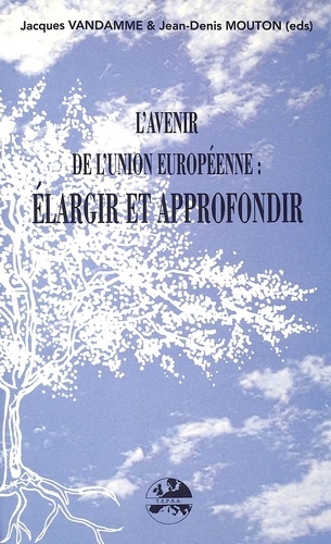 Patrick Mouton et Aliocha Vandamme - AVENIR DE UNION EUROPEENNE . - ELARGIR & APPROFONDIR.