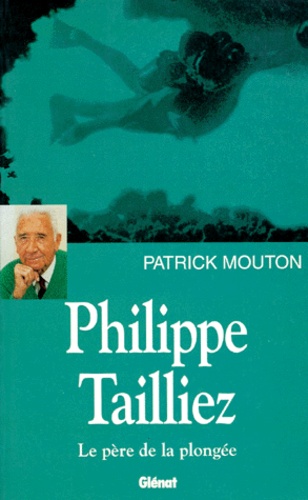 Patrick Mouton - Philippe Tailliez - Le père de la plongée.