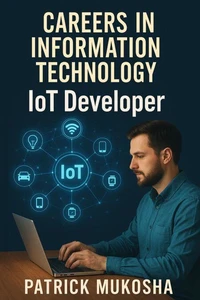 "Careers in Information Technology: Internet of Things (IoT) Developer"