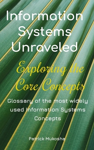  Patrick Mukosha - “Information Systems Unraveled: Exploring the Core Concepts” - GoodMan, #1.