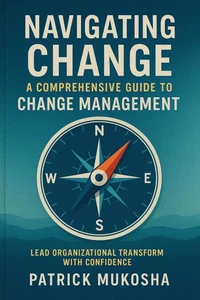 “Navigating Change: A Comprehensive Guide to Change Management”