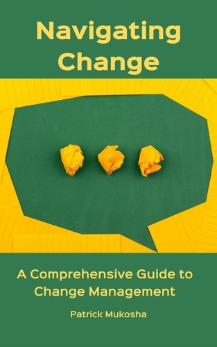  Patrick Mukosha - “Navigating Change: A Comprehensive Guide to Change Management” - GoodMan, #1.