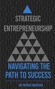 Patrick Mukosha - Strategic Entrepreneurship: Navigating The Path To Success - GoodMan, #1.