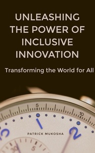  Patrick Mukosha - “Unleashing the Power of Inclusive Innovation: Transforming the World for All” - GoodMan, #1.