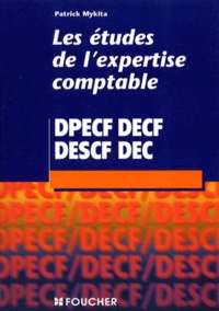 Patrick Mykita - Les Etudes De L'Expertise Comptable. Dpecf, Decf, Descf, Dec, Conforme Aux Programmes De 1998.