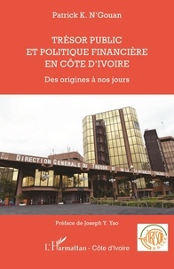Patrick N'Gouan - Trésor public et politique financière en Côte d'Ivoire - Des origines à nos jours.
