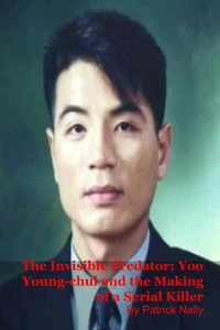 The Invisible Predator: Yoo Young-chul and the Making of a Serial Killer