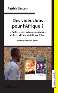 Patrick Ndiltah - Des vidéoclubs pour l'Afrique ? - "Salles" de cinéma populaires et lieux de sociabilité au Tchad.