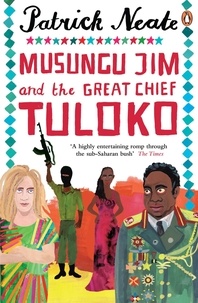 Patrick Neate - Musungu Jim and the Great Chief Tuloko.